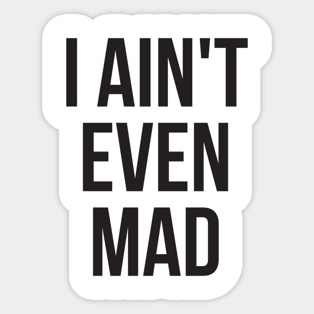 I ain't even mad Sticker by RedYolk